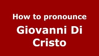 How to pronounce Giovanni Di Cristo
