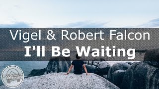 Vigel &amp; Robert Falcon - I&#39;ll Be Waiting