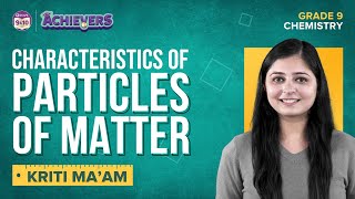 Characteristics of Particles of Matter - Matter in our Surroundings Class 9 Science (Chemistry)
