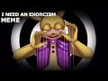 I Need An Exorcism Meme || (FNAF) Security breach || ⚠️BLOOD⚠️