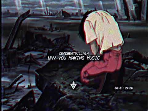 DeadBeatVillain - WHY YOU MAKING MUSIC (PROD. HELLSTATION)