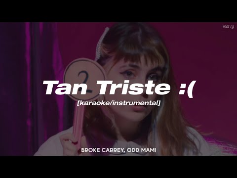 Broke Carrey, ODD MAMI - 'Tan Triste :(' [instrumental/karaoke] Letra