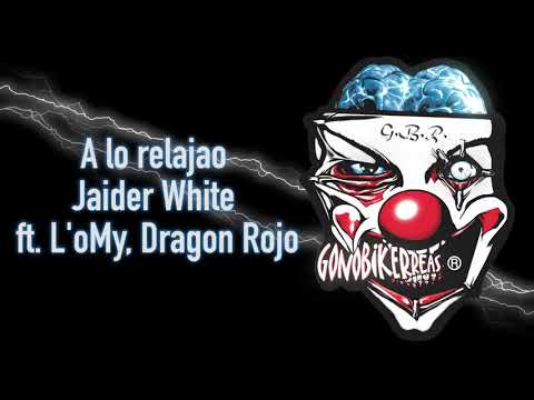 A lo relajao - Jaider White ft. L'oMy, Dragon Rojo