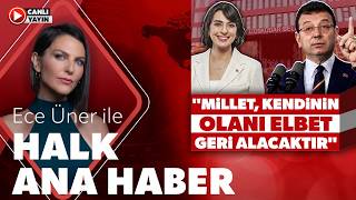 #CANLI | Ece Üner ile Halk Ana Haber | #elbet