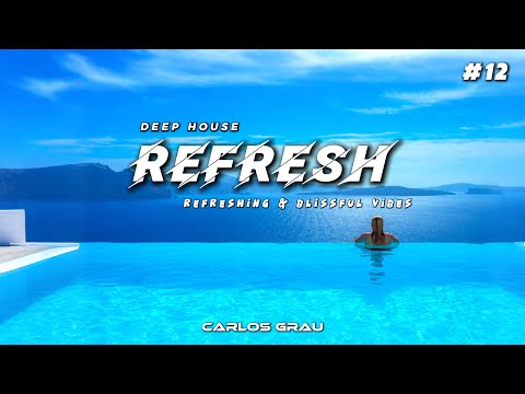 REFRESH #12 • Deep House Mix [2025] | Carlos Grau