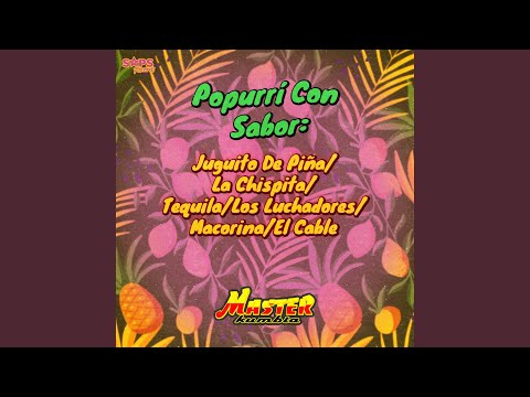 Popurrí Con Sabor: Juguito De Piña/La Chispita/Tequila/Los Luchadores/Macorina/El Cable