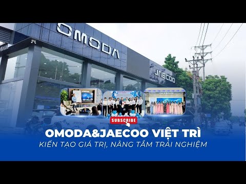 OMODA & JAECOO VIỆT TRÌ: KIẾN TẠO GIÁ TRỊ - NÂNG TẦM TRẢI NGHIỆM
