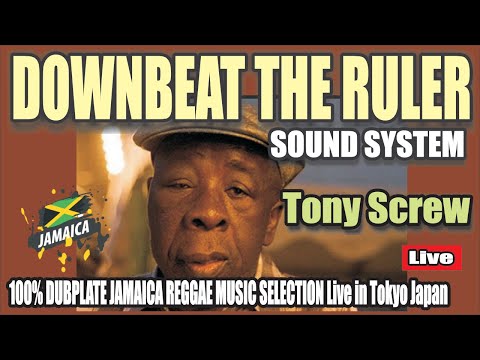 DOWNBEAT THE RULER Sound System TONY SCREW 100% DUBPLATE Live in Tokyo Japan JAMAICA REGGAE MUSIC