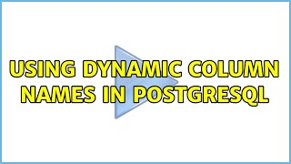 Using dynamic column names in PostgreSQL