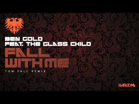 Ben Gold feat. The Glass Child - Fall With Me (Tom Fall Remix) [Garuda]