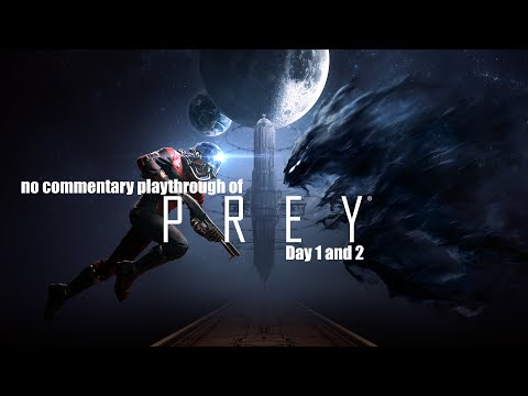 Prey (2017) (PC) Day 1 and 2 with no commentary playthrough