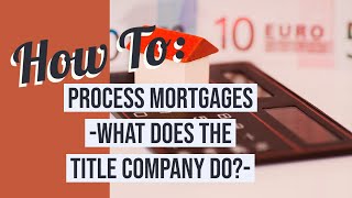 How to process mortgages: Title company