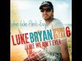 Like We Ain't Ever- Luke Bryan lyrics