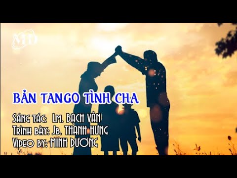 BẢN TANGO TÌNH CHA || Sáng tác: LM Bạch Vân || Trình bày: JB Thanh Hưng