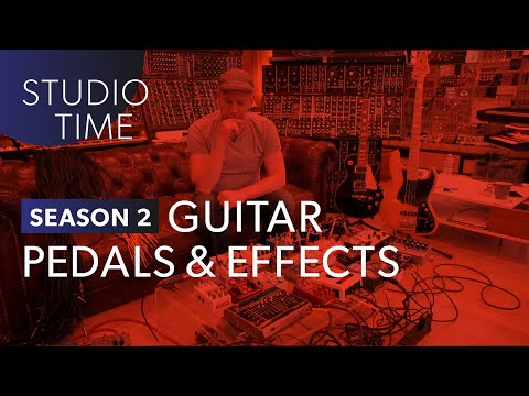 Guitar Pedals & Effects - Studio Time: S2E15