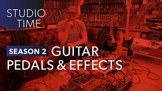 Guitar Pedals & Effects - Studio Time: S2E15