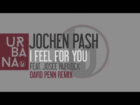 Jochen Pash Ft. Josée Hurlock - I Feel For You (David Penn Remix)