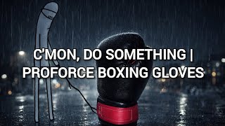 C'mon, Do Something | Proforce Boxing Gloves