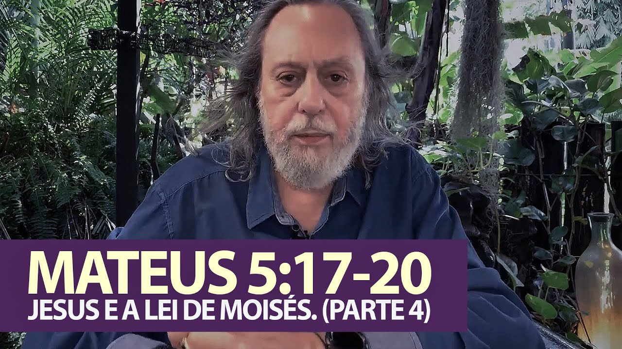 Mateus 5:17-20 - Jesus e a Lei de Moisés. (Parte 4)