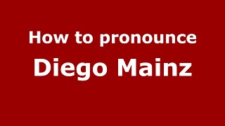 How to pronounce Diego Mainz