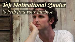 Top Motivational Quotes to Find Your Life's Purpose