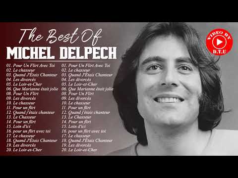 Michel Delpech Les Plus Grands Tubes - Michel Delpech Meilleures Chansons - Michel Delpech Best Of