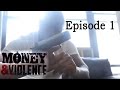 MONEY & VIOLENCE - Episode 1 