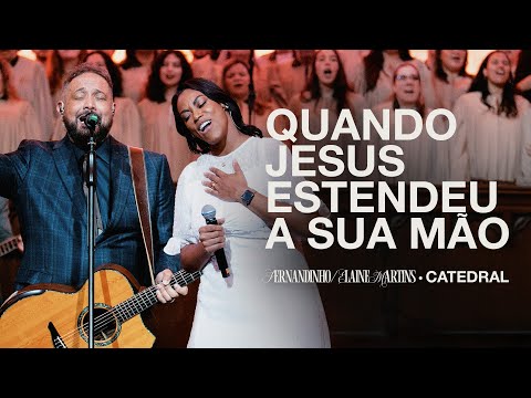 QUANDO JESUS ESTENDEU A SUA MÃO | Fernandinho Feat. @ElaineMartinsOficial  (Catedral Ao Vivo)