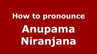 How to pronounce Anupama Niranjana