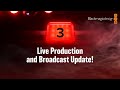 Live Production and Broadcast Update!