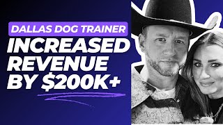 Dallas Dog Trainer Justin Ward Reveals The Secrets To His Sales Process & 10 Person Business