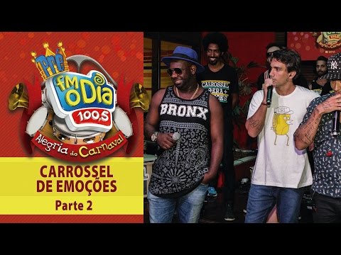 Carnaval FM O Dia - Carrossel de Emoções - Parte 2
