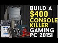 BUILD A $400 CONSOLE KILLER Budget Gaming.