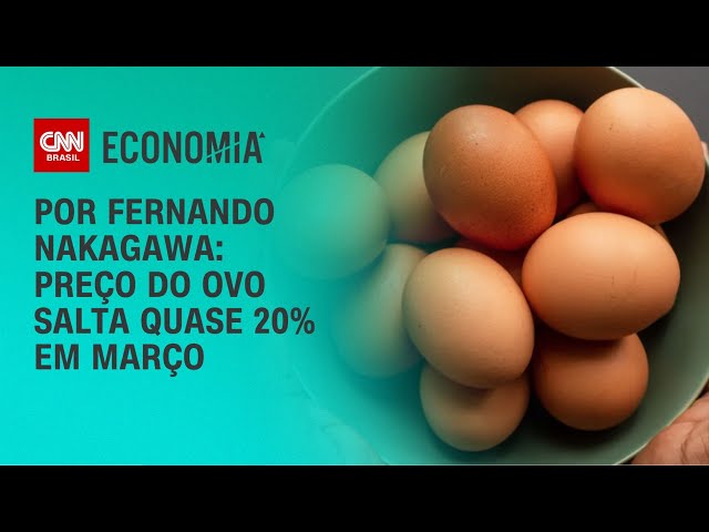 Análise: Preço do ovo salta quase 20% em março | CNN 360º