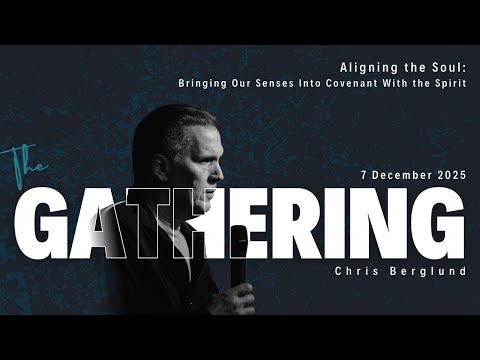 Aligning the Soul: Bringing Our Senses Into Covenant With the Spirit | Chris Berglund