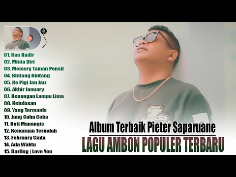 PIETER SAPARUANE FULL ALBUM POPULER TERBARU // LAGU AMBON ENAK PALING POPULER TERBARU DAN DIMINATI