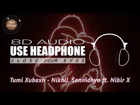 Tumi Xubaxh (8D Audio) - Nikhil, Sannidhya Bhuyan (feat. Nibir X)