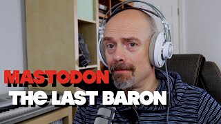 Listening to Mastodon - The Last Baron (thoughts and review)