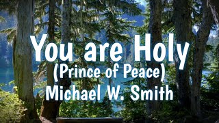 You Are Holy (Prince of Peace) - Michael W. Smith Lyrics