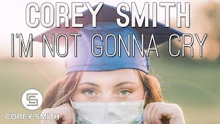 Corey Smith - I&#39;m Not Gonna Cry (For the Class of 2020)