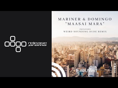 PREMIERE: Mariner + Domingo - Maasai Mara (Weird Sounding Dude Remix) [If You Wait]