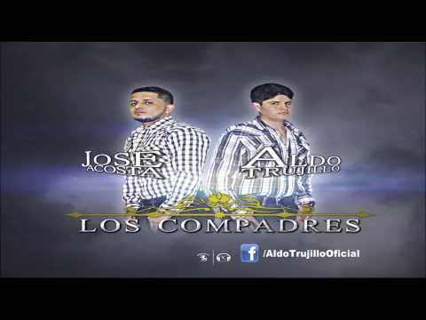 Aldo Trujillo Ft Jose Acosta - Los Compadres (2015)