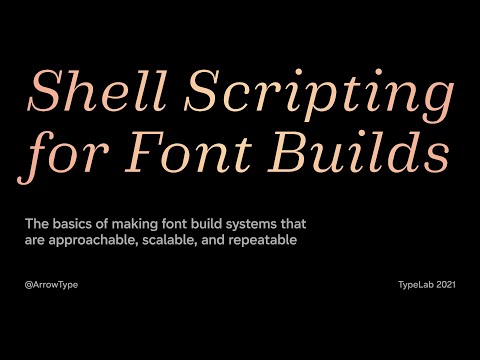 Shell Scripting for Font Builds – a presentation for TypeLab 2021
