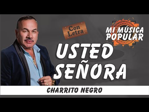 Usted Señora - El Charrito Negro - Con Letra (Video Lyric)