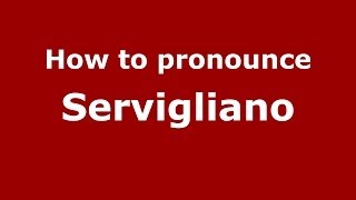 How to pronounce Servigliano