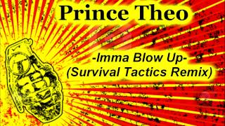 Prince Theo - Imma Blow Up (Survival Tactics Remix)