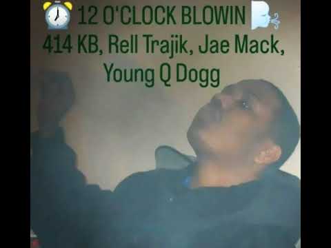 12 O'CLOCK BLOWIN' (ft. 414 KB, Rell Trajik, Jae Mack, & Young Q Dogg)
