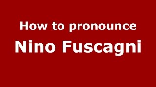How to pronounce Nino Fuscagni