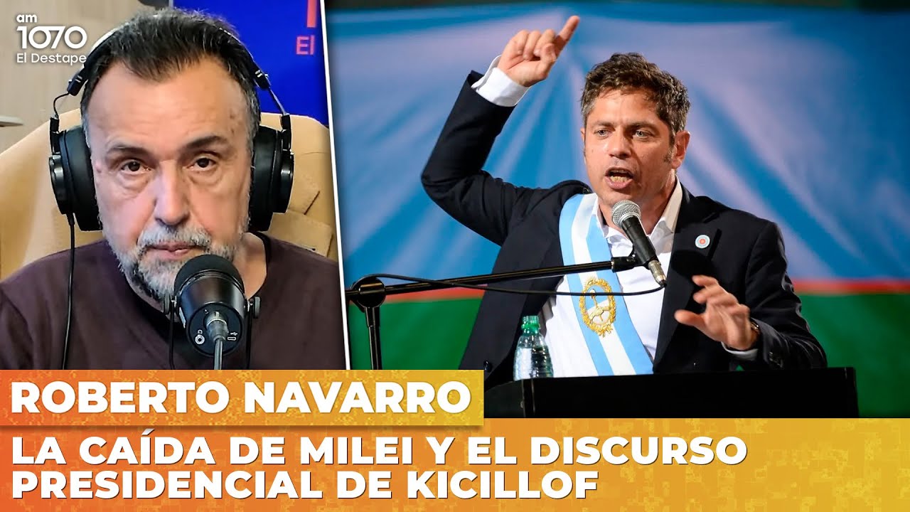 "La caída de Milei y el discurso presidencial de Kicillof"