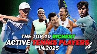The Top 10 Richest Active Tennis Players in 2025